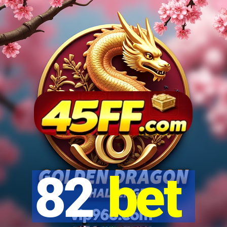 82 bet